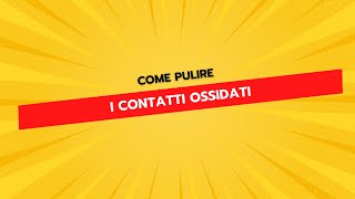 Come Pulire I Contatti Ossidati Fai Da Te