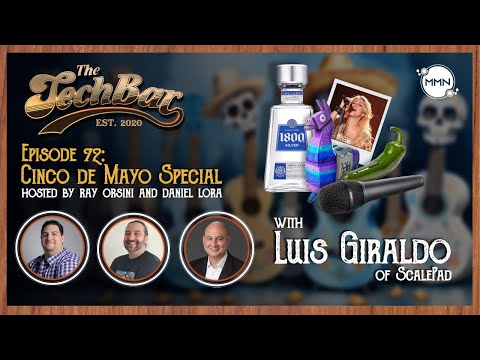 The Tech Bar Ep. 72 Cinco De Mayo Special With Luis Giraldo
