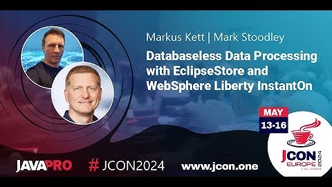 DBless Data Processing: EclipseStore & WebSphere Liberty InstantOn | Markus Kett & Mark Stoodley
