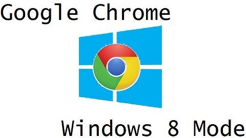 Change Google Chrome to Windows 8 Mode