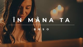 Video thumbnail of "În mâna Ta - BBSO"