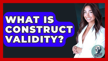 What Is Construct Validity? - Philosophy Beyond