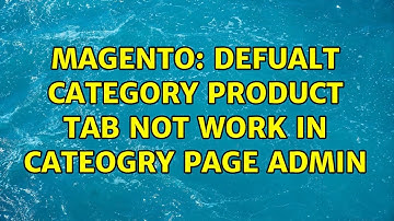 Magento: Defualt Category product tab not work in cateogry page admin