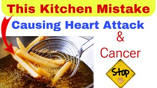 1 Kitchen Mistake Causing Heart Attack And Cancer | Reheating or Reusing Cooking Oil