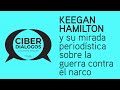 Keegan Hamilton y su mirada periodística sobre la guerra contra el narco