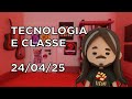 Tecnologia e Classe 24/04/25