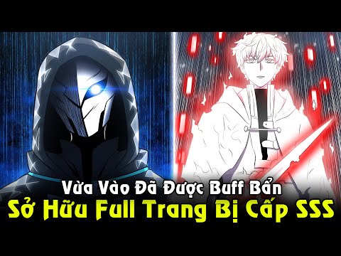 Vừa Vào Đã Được Buff Bẩn, Kẻ Sở Hữu Toàn Bộ Trang Bị Cấp SSS | Full Phần 1 REVIEW TRUYỆN mới 2023