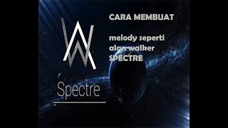 CARA MEMBUAT MELODY SEPERTI ALAN WALKER - SPECTRE (DI FL STUDIO)