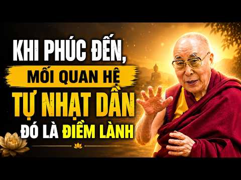 Khi Phúc Đến Người Tự Rời Xa, Không Còn Thân Thiết Chưa Chắc Là Mất - Đó Là Điềm Lành | Dalai Lama