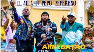 El Alfa Ft El Pepo - Zepekeno - Arrebatao