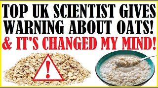 Top UK Scientist & Dr Gives Warning About Oats! (Why It's Changed My Mind About Oats)