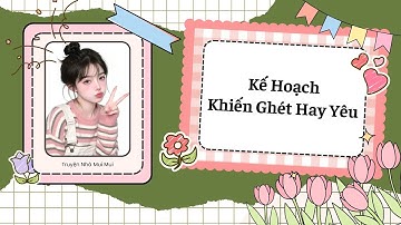 [Truyện Audio] [FULL] Kế Hoạch Khiến Ghét Hay Yêu.