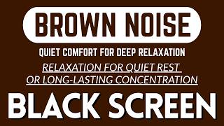 Quiet Comfort For Deep Relaxation With Brown Sound Noise | BLACK SCREEN | 11-Hour Live | RELAXING.