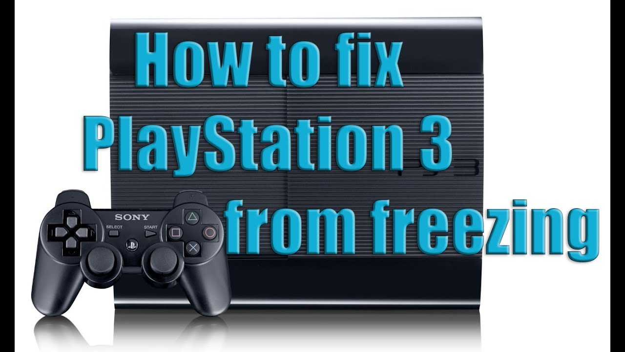 How To Fix Playstation 3 All Versions From Freezing In Game Re Filmed Youtube