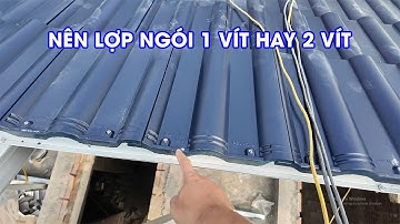 Nên Lợp Ngói 1 Vít Hay 2 Vít | Thi Công Mái Ngói Tại Hưng Yên