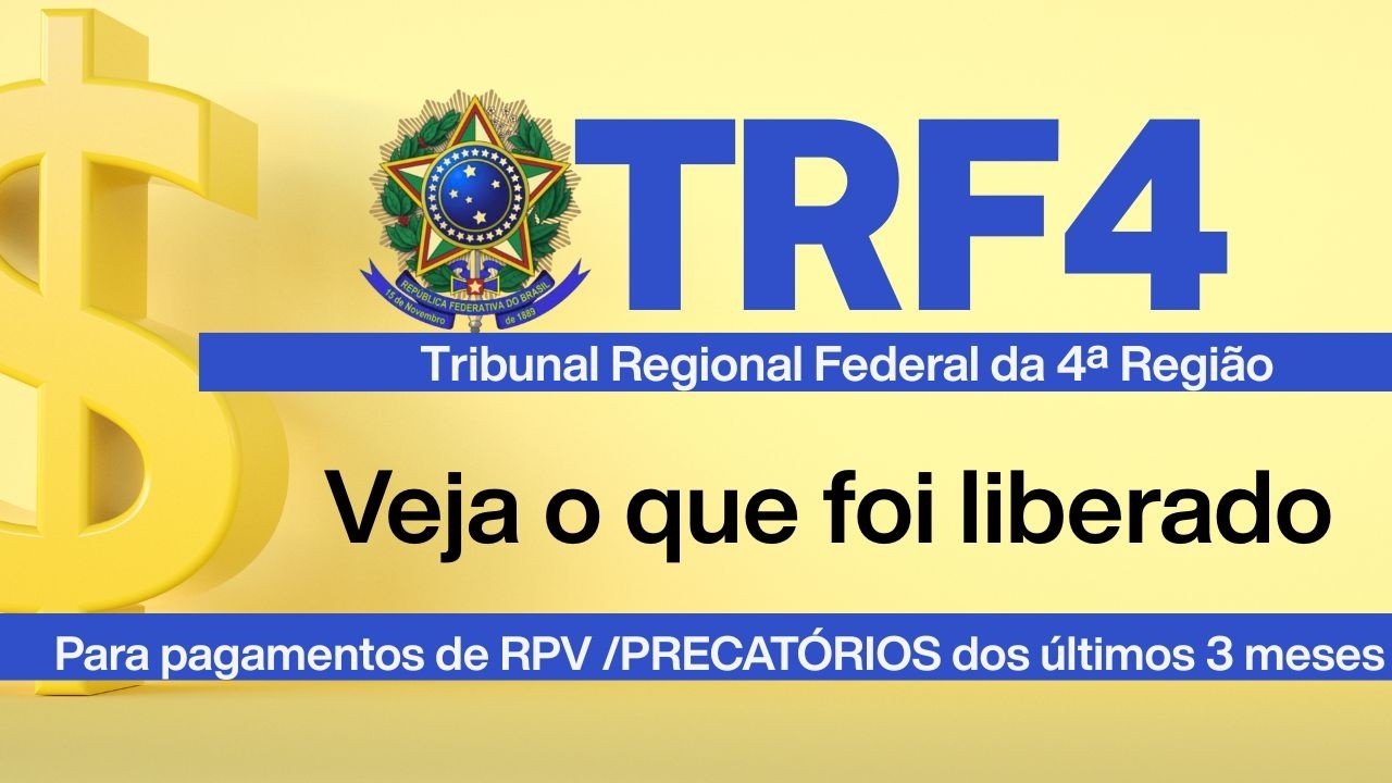 VALOR LIBERADO AO TRF4 - PARA QUITAR EM 2026  EM RPV - ATRASADOS DO INSS E PRECATÓRIOS É DIVULGADO