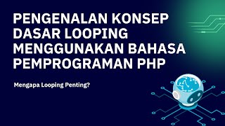 Pengenalan Konsep Dasar Looping Menggunakan Bahasa Pemrograman PHP