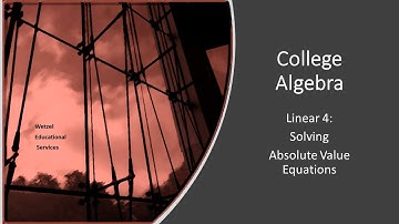 Linear 4:  Solving Absolute Value Equations