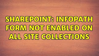 Sharepoint: InfoPath Form Not enabled on all site collections (2 Solutions!!)