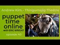 Puppet time online 40  andrew kim from thingumajig theatre