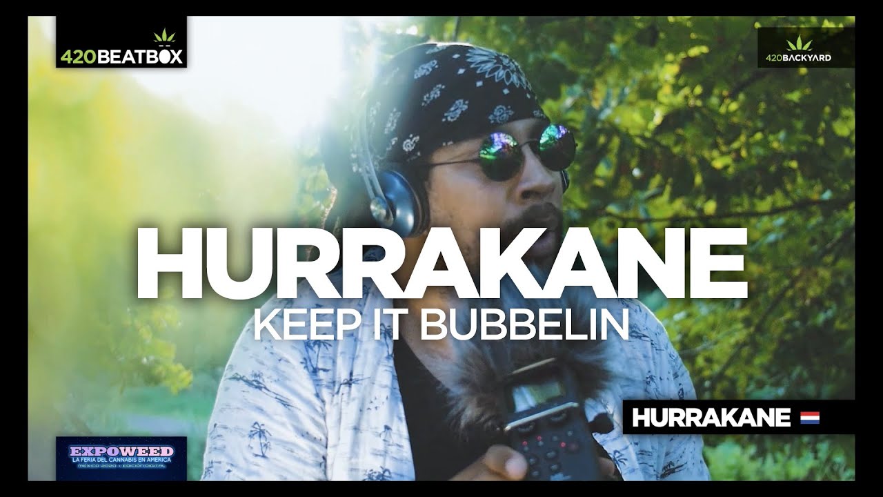 HURRAKANE. Keep it bubbelin. 420 Backyard Beatbox. Expoweed 2020