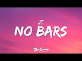 JT - No Bars (Lyrics)