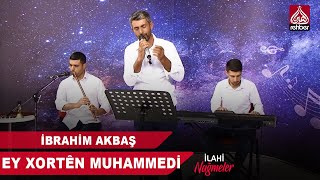 İBRAHİM AKBAŞ - EY XORTÊN MUHAMMEDİ Resimi