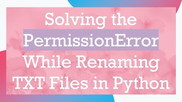 Solving the PermissionError While Renaming TXT Files in Python