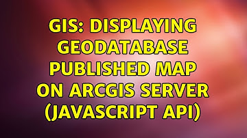GIS: Displaying Geodatabase Published Map On ArcGIS Server (JavaScript API)