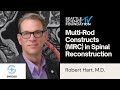 Multi Rod Constructs MRC in Spinal Reconstruction - Robert Hart, MD