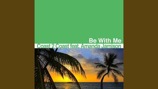 Be With Me (Extended Mix) (feat. Amanda Jamison) - Coast 2 Coast