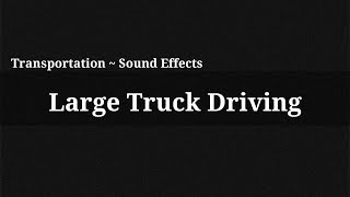 Large Truck Driving / Sound Effect