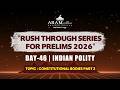 DAY 46 SUB: INDIAN POLITY TOPIC: CONSTITUTIONAL BODIES PART 2 ARAM'S RUSH THROUGH FOR PRELIMS 2026
