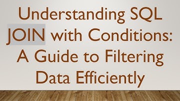 Understanding SQL JOIN with Conditions: A Guide to Filtering Data Efficiently