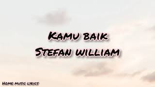 Stefan william~kamu baik (video lyrics)