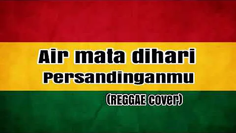 Air Mata Dihari Persandinganmu (REGGAE) cover