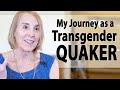 My Journey as a Transgender Quaker