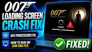 007 First Light Loading Screen Crash Fix | AVX Processor Support & Complete Solution