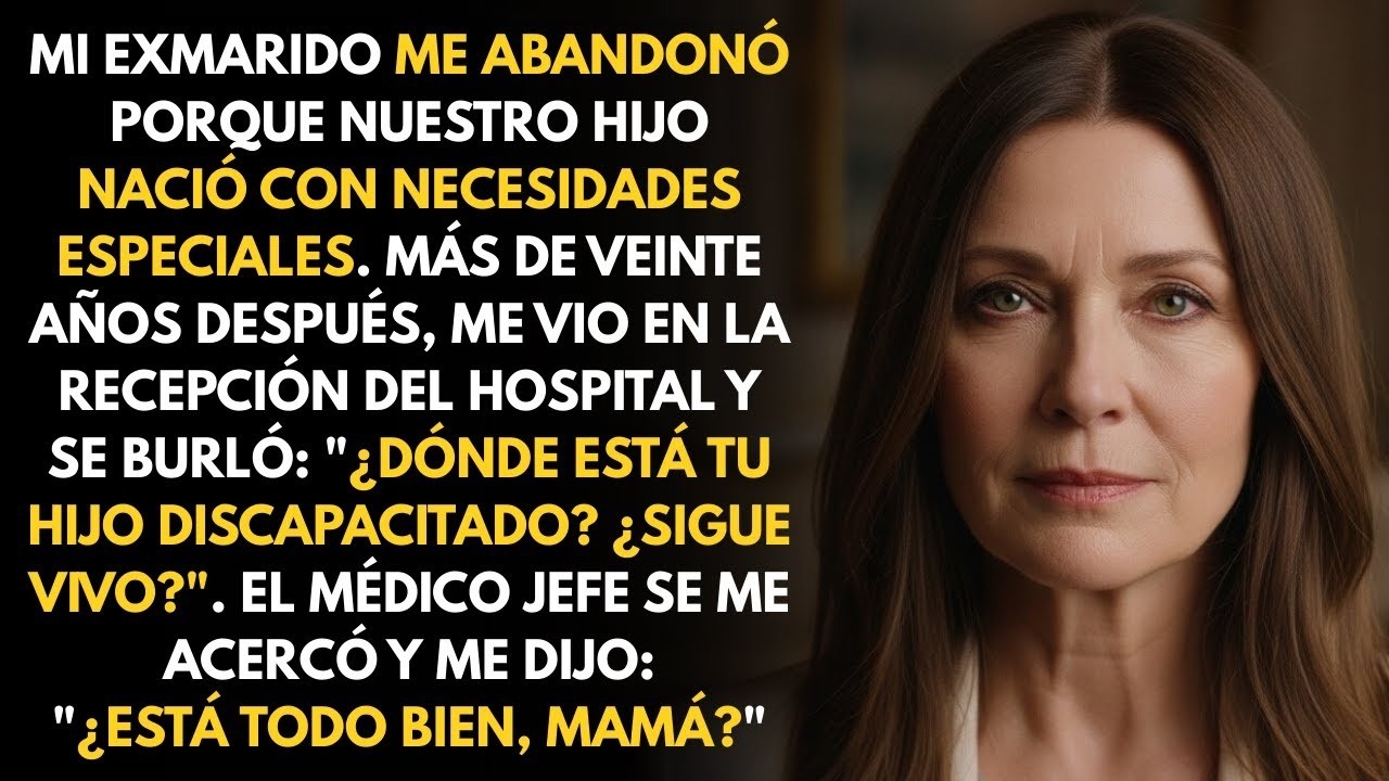 Mi exmarido se burló de mí en el hospital Dónde está tu hijo discapacitado  Entonces el médico jefe!