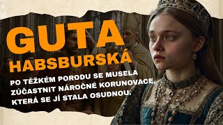 Guta Habsburská: Po těžkém porodu se musela zúčastnit korunovace, která se jí stala osudnou!