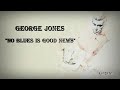 George Jones   ~ &quot;No Blues Is Good News&quot;