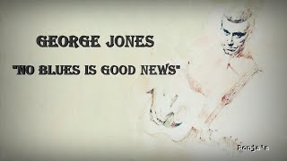 George Jones   ~ "No Blues Is Good News"