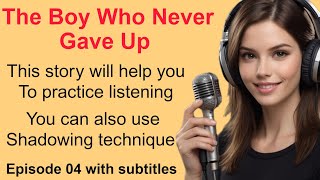 The Boy Who Never Gave Up & English Listening Story For Beginners