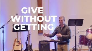 Give Without Getting// CityHope Wesleyan Church // Pastor Justin Bowersox