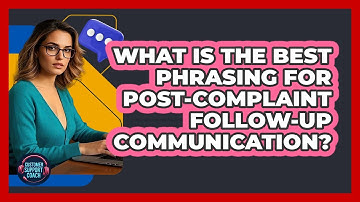 What Is The Best Phrasing For Post-complaint Follow-up Communication? - Customer Support Coach