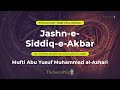 Jashnesiddiqeakbar  mufti abu yusuf alazhari  blackburn uk