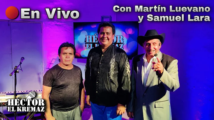 En Vivo Hctor El Kremaz Con Martin Luevano Y Samue...