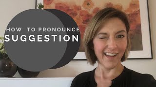 How to Pronounce SUGGESTION - English Pronunciation Lesson