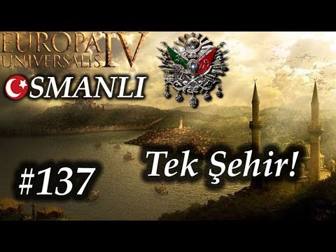 Tek Şehir! | Europa Universalis 4 | Devlet-i Aliyye - Bölüm 137