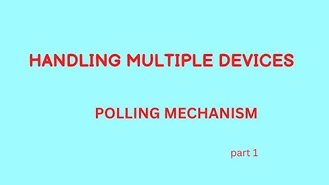 HANDLING MULTIPLE DEVICES-polling mechanism-PART 1